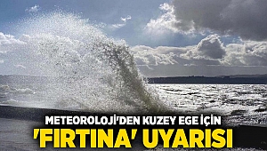 Meteoroloji'den Kuzey Ege için 'fırtına' uyarısı