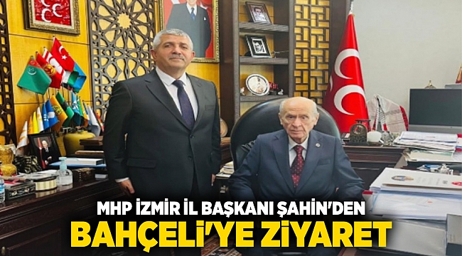 MHP İzmir İl Başkanı Şahin'den Bahçeli'ye ziyaret