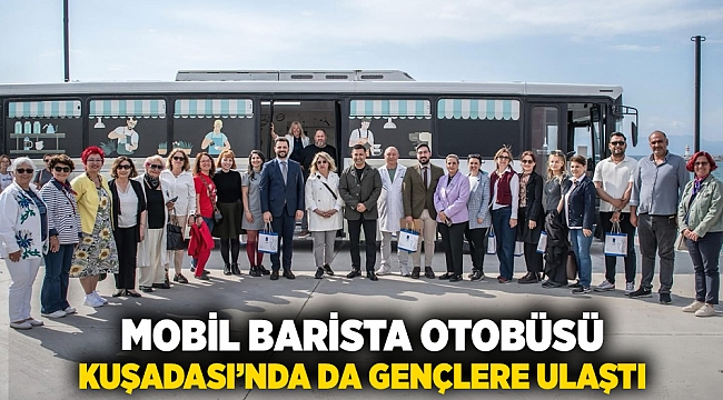 Mobil Barista Otobüsü Kuşadası’nda da gençlere ulaştı