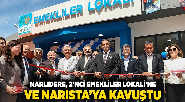 NARLIDERE, 2’NCİ EMEKLİLER LOKALİ’NE VE NARİSTA’YA KAVUŞTU