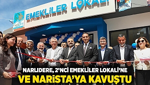 NARLIDERE, 2’NCİ EMEKLİLER LOKALİ’NE VE NARİSTA’YA KAVUŞTU