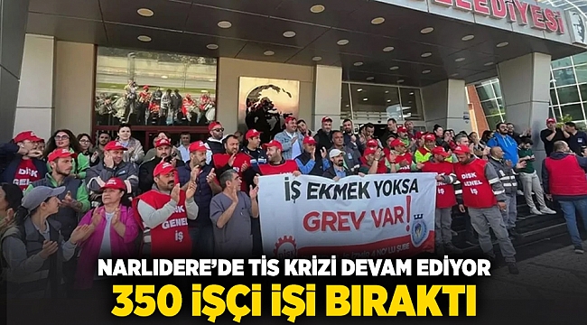Narlıdere'de TİS krizi devam ediyor... 350 işçi iş bıraktı!