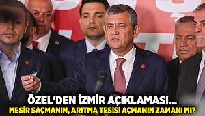 Özel'den İzmir açıklaması... Mesir saçmanın, arıtma tesisi açmanın zamanı mı?