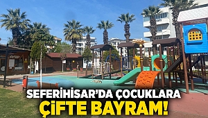 Seferihisar’da çocuklara çifte bayram!
