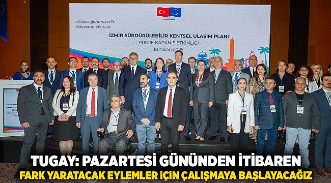 Tugay: Pazartesi gününden itibaren fark yaratacak eylemler için çalışmaya başlayacağız