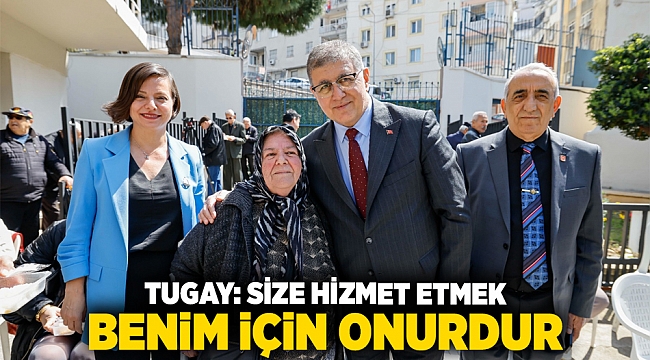 Tugay: Size hizmet etmek benim için onurdur