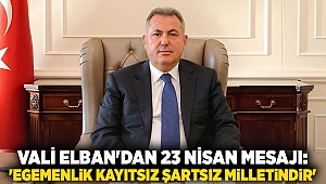 Vali Elban'dan 23 Nisan mesajı: 'Egemenlik kayıtsız şartsız milletindir'