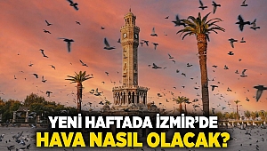 Yeni Haftada İzmir’de Hava Nasıl Olacak?