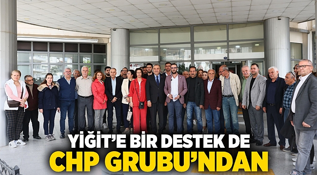 Yiğit’e bir destek de CHP Grubu’ndan
