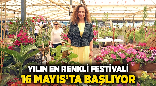 Yılın en renkli festivali 16 Mayıs’ta başlıyor!
