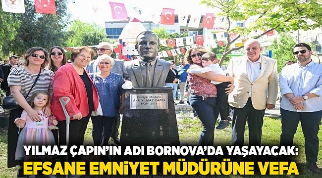 Yılmaz Çapın’ın adı Bornova’da yaşayacak: Efsane Emniyet Müdürüne vefa