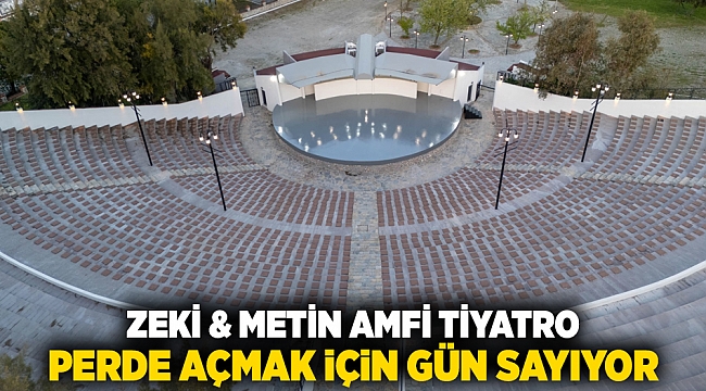 Zeki & Metin Amfi Tiyatro perde açmak için gün sayıyor
