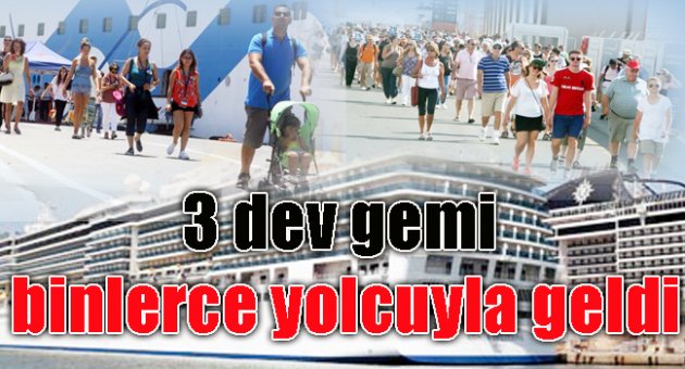 3 dev gemi binlerce yolcuyla geldi