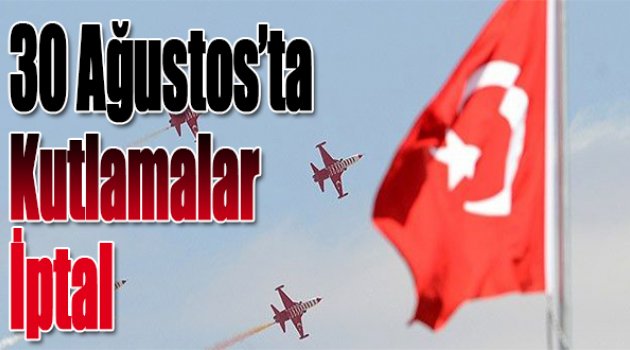 30 Ağustos'ta şenlik, konser ve kutlama yapılmayacak