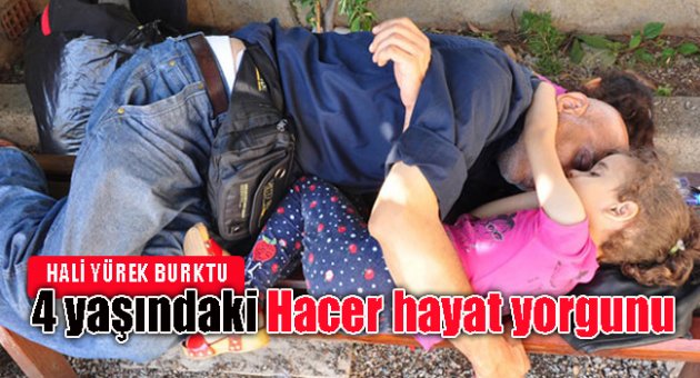 4 yaşındaki Hacer hayat yorgunu