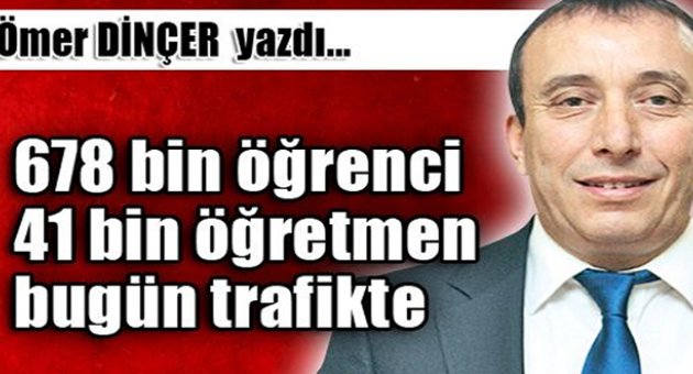 678 bin öğrenci 41 bin öğretmen bugün trafikte