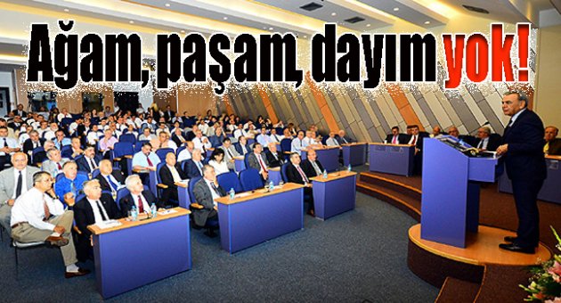 Ağam, paşam, dayım yok!