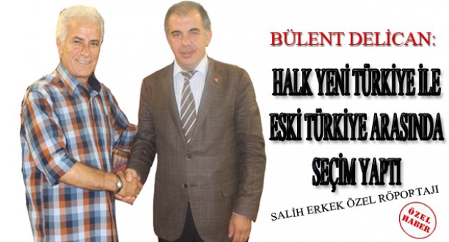 Ak Parti İl Başkanı Bülent Delican Gazetem İzmir'e önemli açıklamalar yaptı...