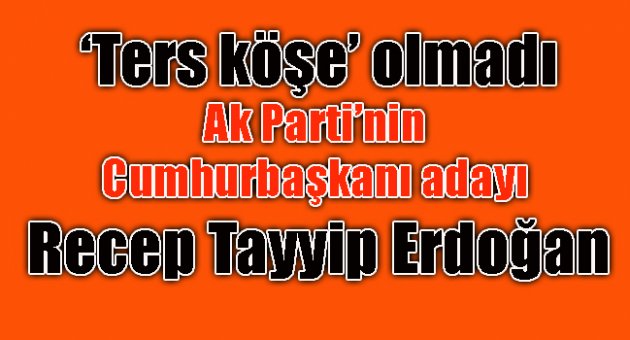 AK Parti'nin adayı Recep Tayyip Erdoğan