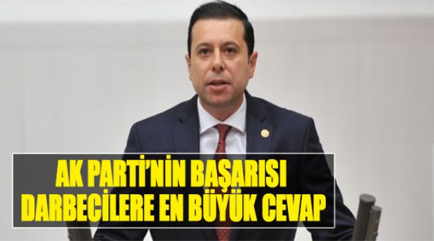 “AK Parti'nin Başarısı Darbecilere En Büyük Cevap Oldu