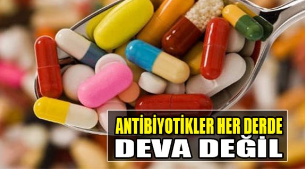 Antibiyotikler Her Derde Deva Değil