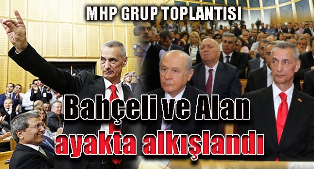 Bahçeli ve Alan ayakta alkışlandı