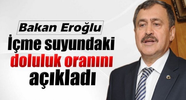 Bakan Eroğlu baraj doluluğunu açıkladı...