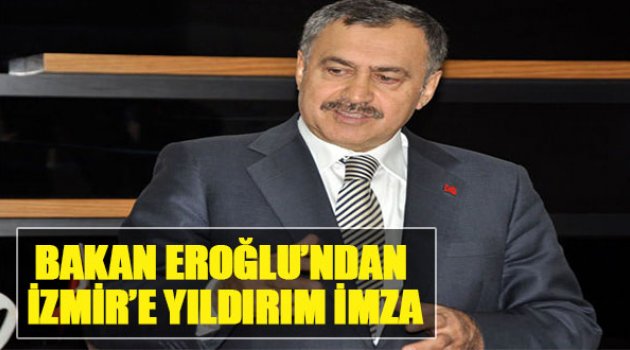 Bakan Eroğlu’ndan İzmir’e Yıldırım İmza