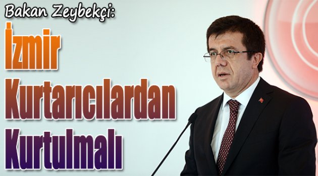 Bakan Zeybekçi:İzmir Kurtarıcılardan Kurtulmalı