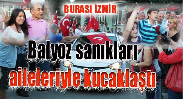 Balyoz sanıkları aileleriyle buluştu