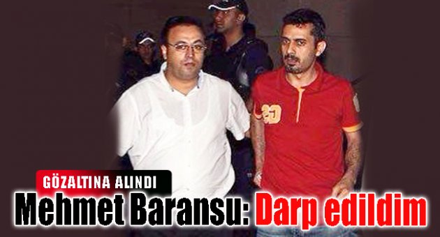 Baransu: Gözaltına alındım DARP edildim