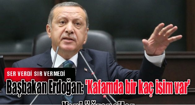 Başbakan Erdoğan: 'Kafamda bir kaç isim var'