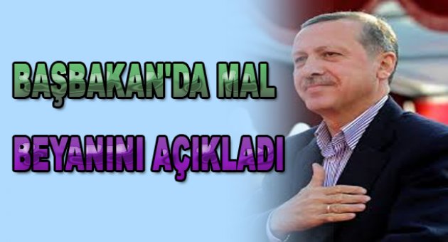 Başbakan Erdoğan'ın mal beyanı açıklandı