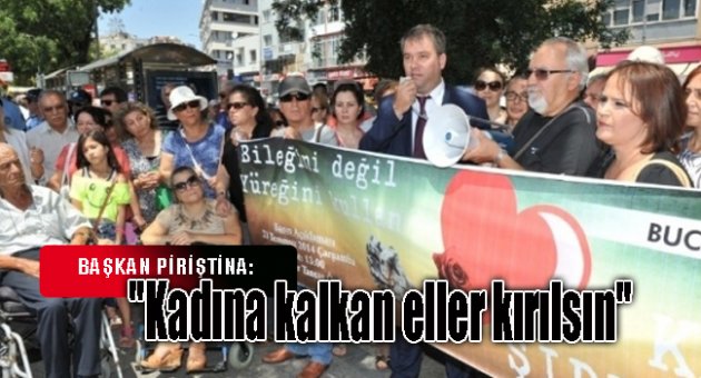 Başkan Piriştina: "Kadına kalkan eller kırılsın"