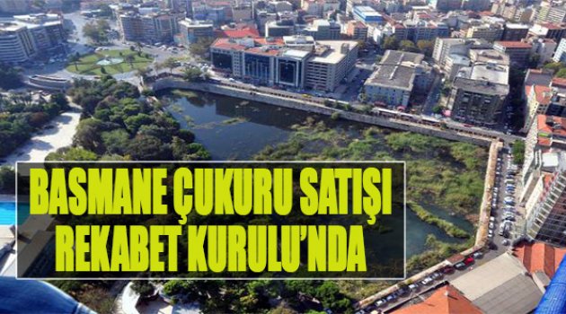 'Basmane Çukuru' Satışı Rekabet Kurulu'nda