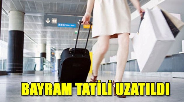Bayram tatili Uzatıldı