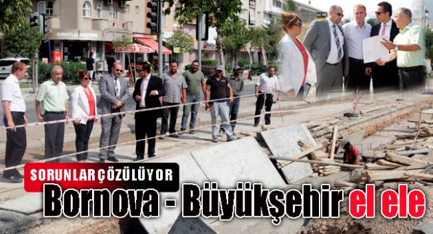 BORNOVA'DA SORUNLAR BÜYÜKŞEHİR İLE ELELE ÇÖZÜLÜYOR