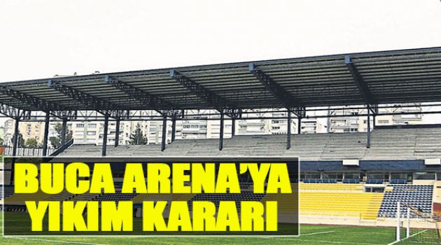 Buca Arena'ya Yıkım Kararı