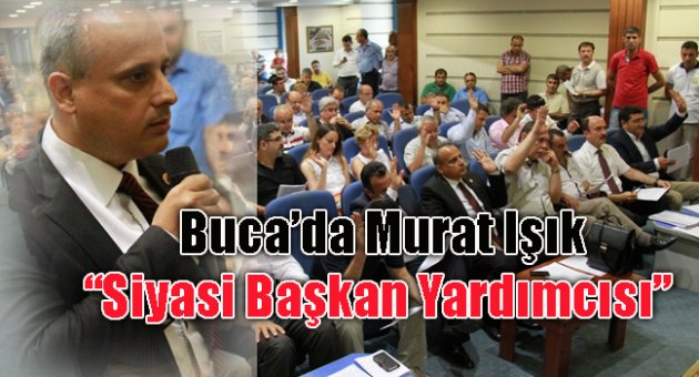 BUCA'DA MURAT IŞIK SİYASİ BAŞKAN YARDIMCISI OLDU