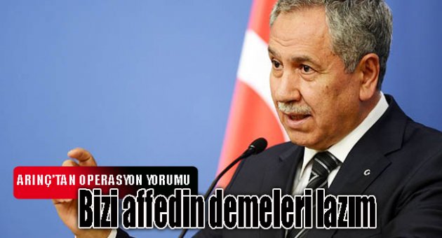 Bülent Arınç'tan operasyon yorumu: Bizi affedin demeleri lazım