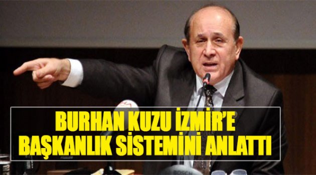 Burhan Kuzu İzmir'e Başkanlık Sistemini Anlattı