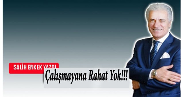 Çalışmayana rahat yok!