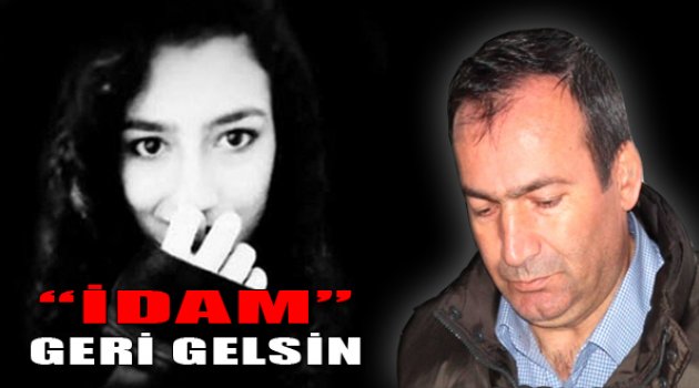 Cansel'in Babası İlk Kez Konuştu: "İdam Geri Gelsin"