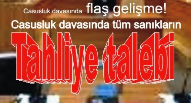 Casusluk davasında tüm sanıkların tahliyesi talebi