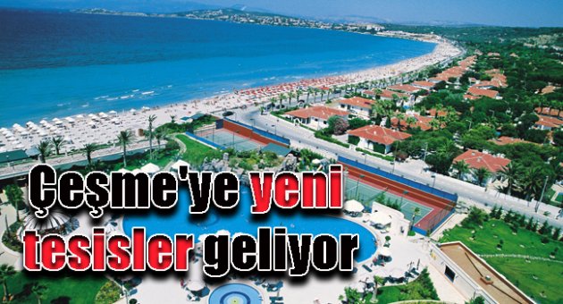 Çeşme'ye yeni tesisler geliyor