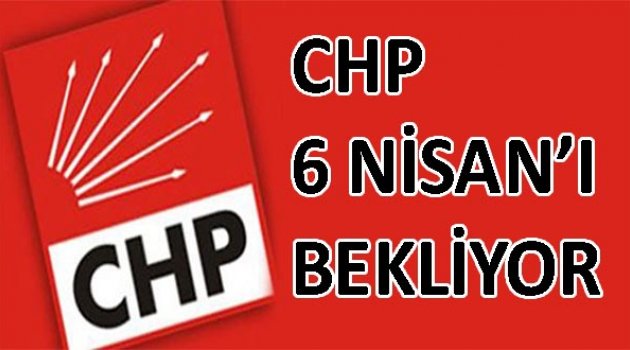 CHP 6 Nisan'ı bekliyor