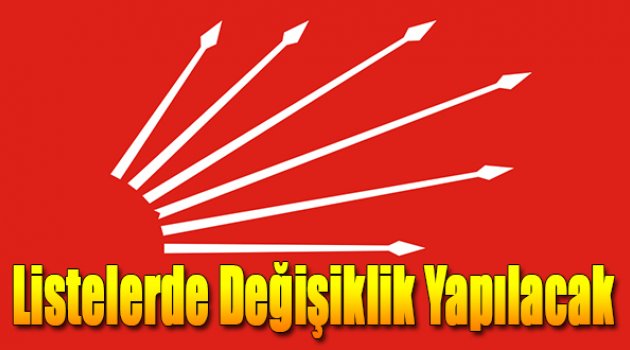 CHP’de listelerde değişecek yapılacak