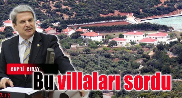 CHP İzmir milletvekili Aytun Çıray'dan Efkan Ala'ya villa sorusu