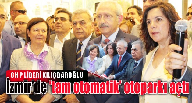 CHP LİDERİ KILIÇDAROĞLU TAM OTOMATİK OTOPARKINI AÇTI