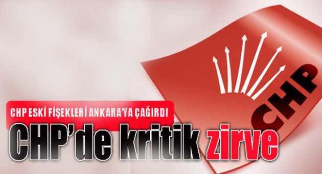 CHP'de kritik zirve